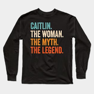 Caitlin The Woman The Myth The Legend First Name Caitlin Long Sleeve T-Shirt